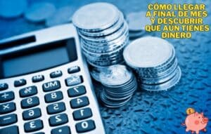 Cómo llegar a final de mes y descubrir que aún tienes dinero
